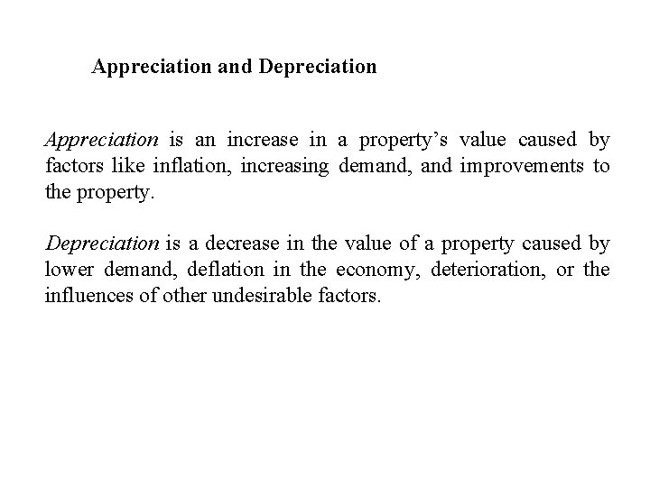 Appreciation and Depreciation Appreciation is an increase in a property’s value caused by factors