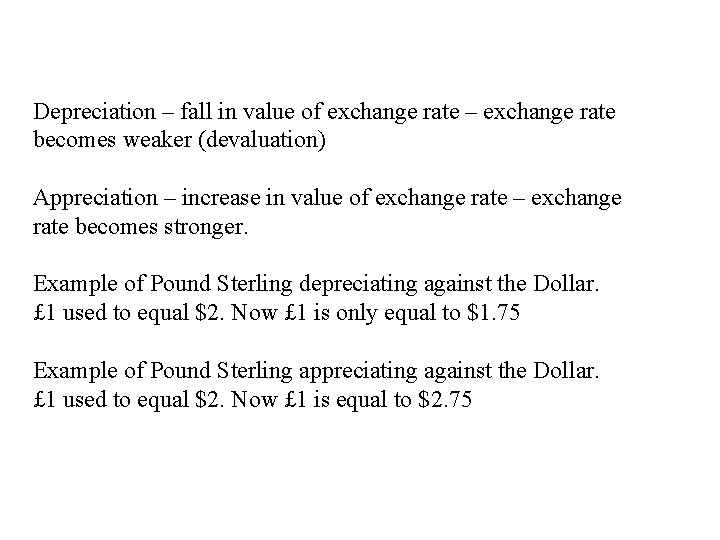 Depreciation – fall in value of exchange rate – exchange rate becomes weaker (devaluation)