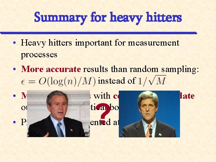 Summary for heavy hitters • Heavy hitters important for measurement processes • More accurate
