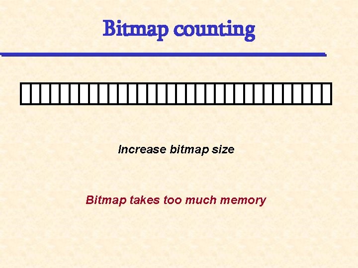 Bitmap counting Increase bitmap size Bitmap takes too much memory 