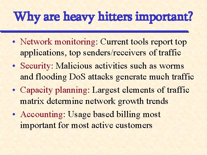 Why are heavy hitters important? • Network monitoring: Current tools report top applications, top