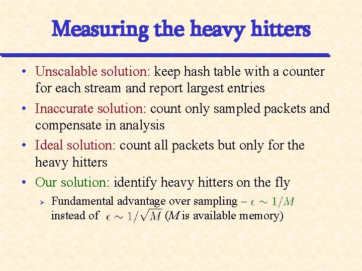 Measuring the heavy hitters • Unscalable solution: keep hash table with a counter for