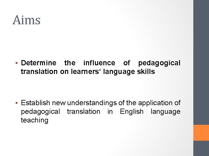 Aims • Determine the influence of pedagogical translation on learners‘ language skills • Establish