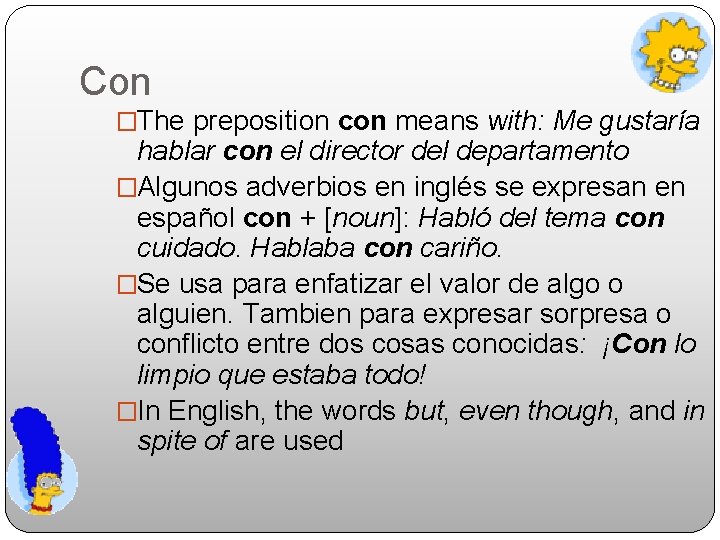Con �The preposition con means with: Me gustaría hablar con el director del departamento