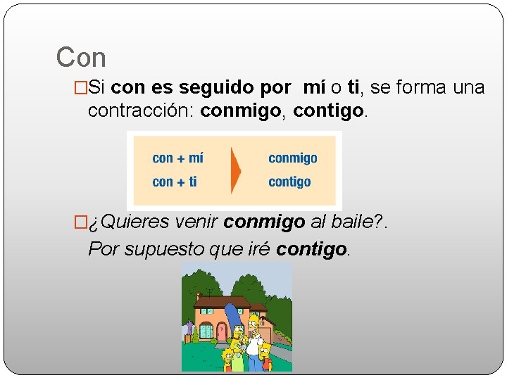 Con �Si con es seguido por mí o ti, se forma una contracción: conmigo,
