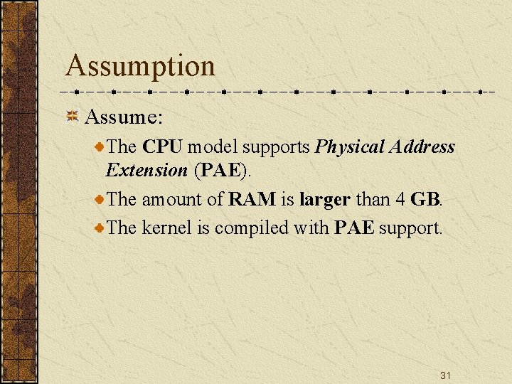 Assumption Assume: The CPU model supports Physical Address Extension (PAE). The amount of RAM