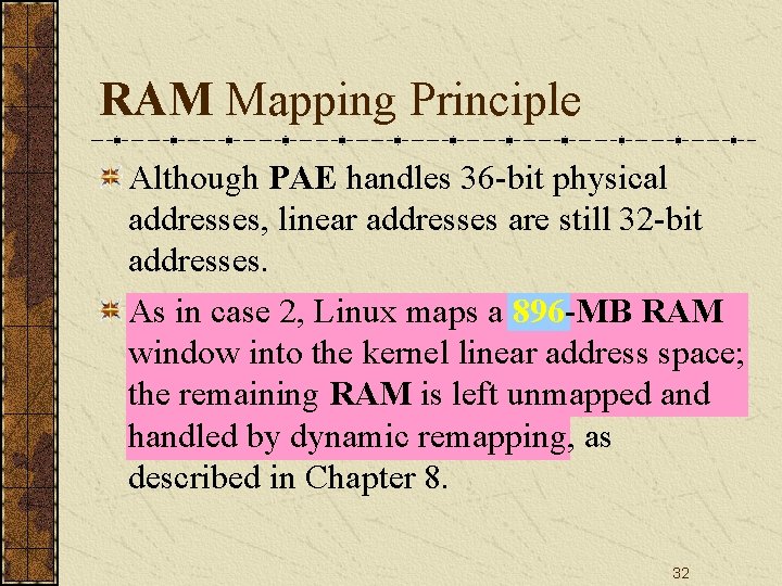 RAM Mapping Principle Although PAE handles 36 -bit physical addresses, linear addresses are still