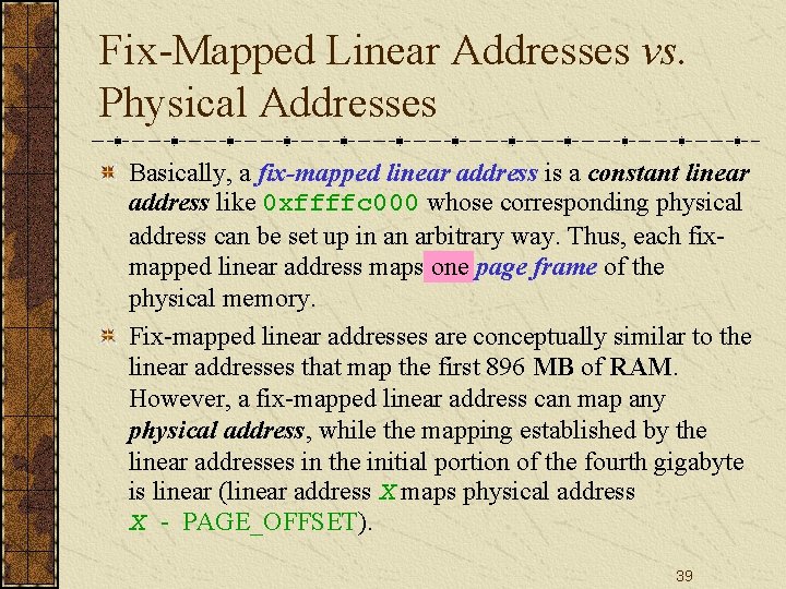 Fix-Mapped Linear Addresses vs. Physical Addresses Basically, a fix-mapped linear address is a constant