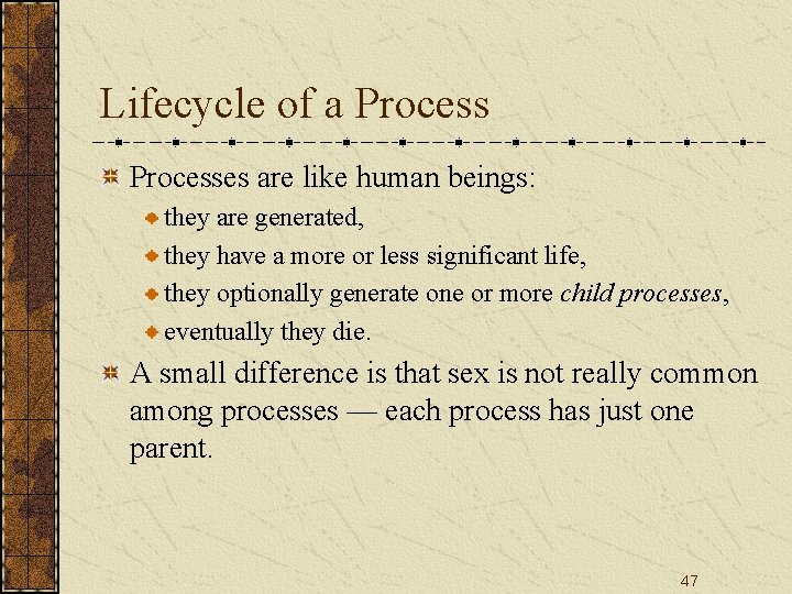 Lifecycle of a Processes are like human beings: they are generated, they have a