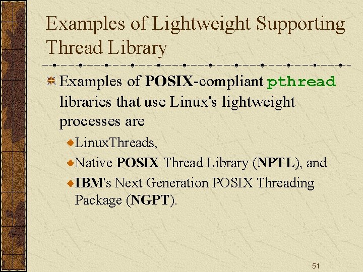 Examples of Lightweight Supporting Thread Library Examples of POSIX-compliant pthread libraries that use Linux's
