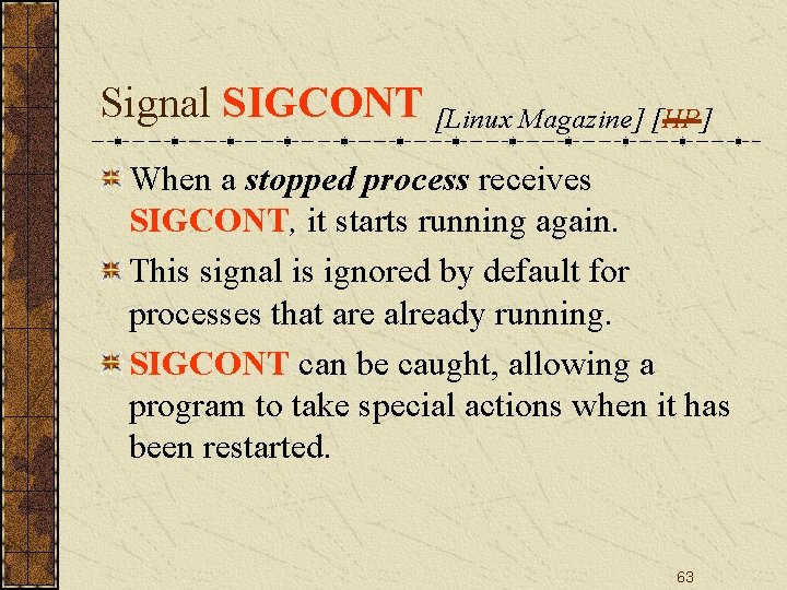 Signal SIGCONT [Linux Magazine] [HP] When a stopped process receives SIGCONT, it starts running