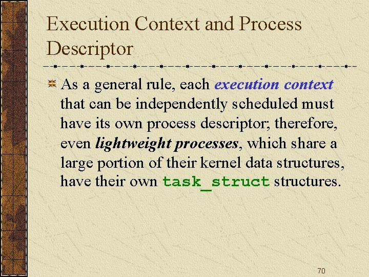Execution Context and Process Descriptor As a general rule, each execution context that can