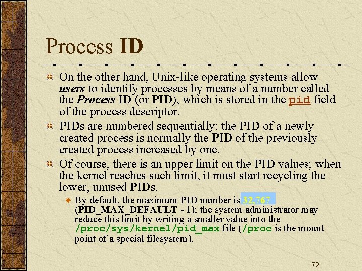 Process ID On the other hand, Unix-like operating systems allow users to identify processes