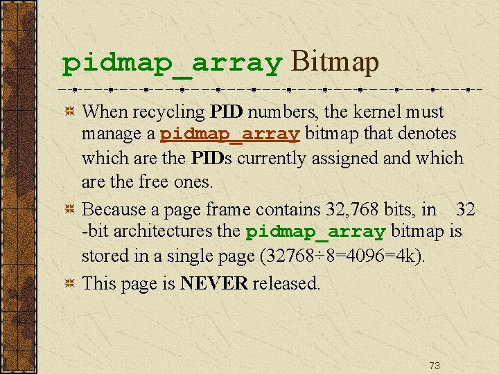 pidmap_array Bitmap When recycling PID numbers, the kernel must manage a pidmap_array bitmap that