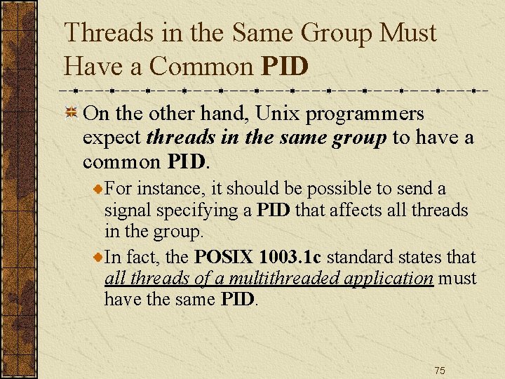 Threads in the Same Group Must Have a Common PID On the other hand,