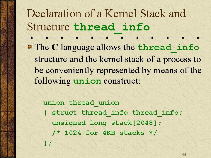 Declaration of a Kernel Stack and Structure thread_info The C language allows the thread_info