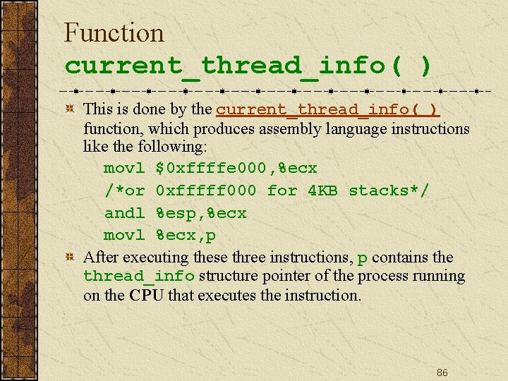 Function current_thread_info( ) This is done by the current_thread_info( ) function, which produces assembly