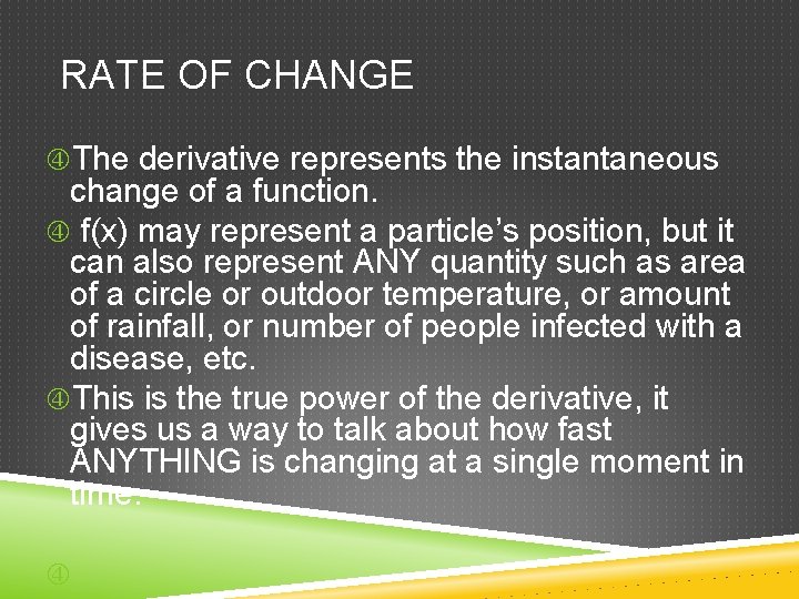 RATE OF CHANGE The derivative represents the instantaneous change of a function. f(x) may