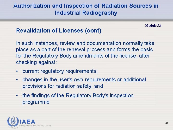 Authorization and Inspection of Radiation Sources in Industrial Radiography Revalidation of Licenses (cont) Module