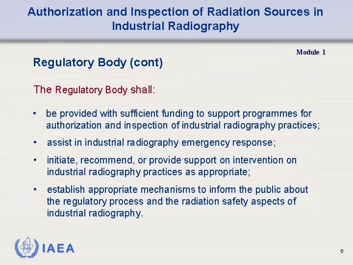 Authorization and Inspection of Radiation Sources in Industrial Radiography Regulatory Body (cont) Module 1 Authorization and Inspection of Radiation Sources in Industrial Radiography Regulatory Body (cont) Module 1