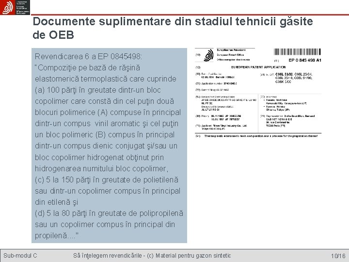 Documente suplimentare din stadiul tehnicii găsite de OEB Revendicarea 6 a EP 0845498: “Compoziţie