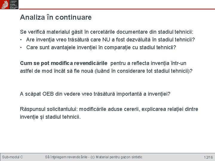 Analiza în continuare Se verifică materialul găsit în cercetările documentare din stadiul tehnicii: •