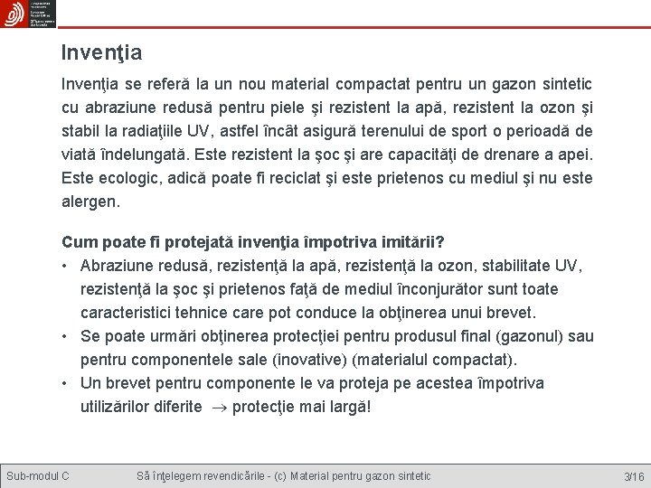 Invenţia se referă la un nou material compactat pentru un gazon sintetic cu abraziune