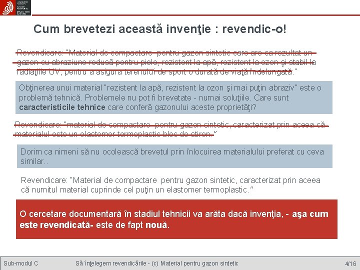 Cum brevetezi această invenţie : revendic-o! Revendicare: “Material de compactare pentru gazon sintetic care