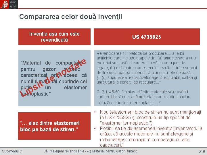 Compararea celor două invenţii Invenţia aşa cum este revendicată e t ta “Material de