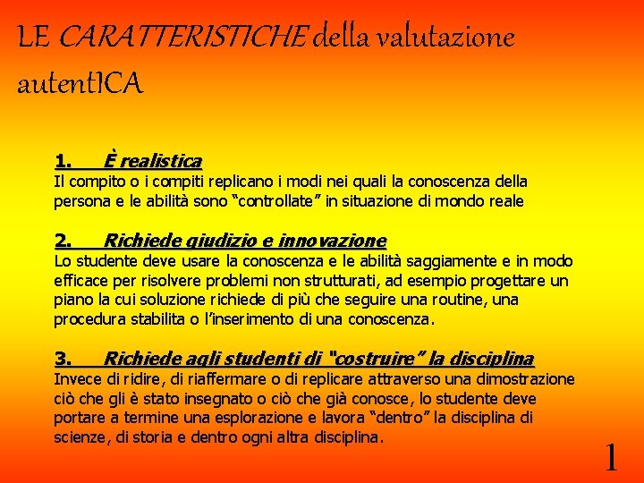 LE CARATTERISTICHE della valutazione autent. ICA 1. È realistica 2. Richiede giudizio e innovazione LE CARATTERISTICHE della valutazione autent. ICA 1. È realistica 2. Richiede giudizio e innovazione
