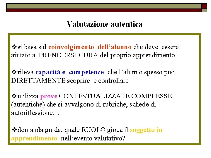 Valutazione autentica vsi basa sul coinvolgimento dell’alunno che deve essere aiutato a PRENDERSI CURA