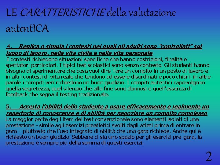 LE CARATTERISTICHE della valutazione autent. ICA Replica o simula i contesti nei quali gli