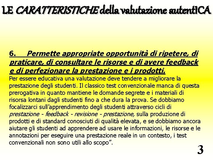 LE CARATTERISTICHE della valutazione autent. ICA Permette appropriate opportunità di ripetere, di praticare, di