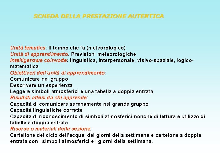 SCHEDA DELLA PRESTAZIONE AUTENTICA Unità tematica: Il tempo che fa (meteorologico) Unità di apprendimento: