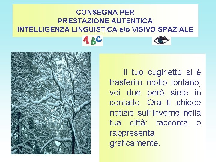 CONSEGNA PER PRESTAZIONE AUTENTICA INTELLIGENZA LINGUISTICA e/o VISIVO SPAZIALE Il tuo cuginetto si è