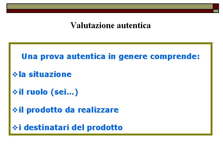 Valutazione autentica Una prova autentica in genere comprende: vla situazione vil ruolo (sei…) vil