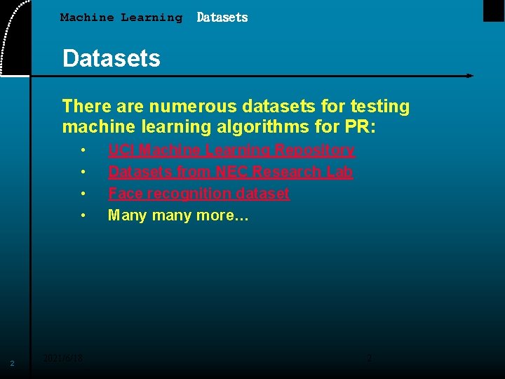 Machine Learning Datasets There are numerous datasets for testing machine learning algorithms for PR: