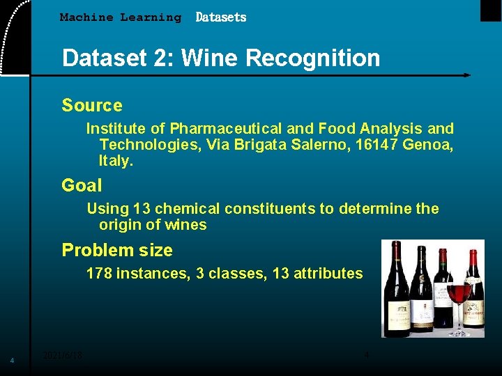 Machine Learning Datasets Dataset 2: Wine Recognition Source Institute of Pharmaceutical and Food Analysis