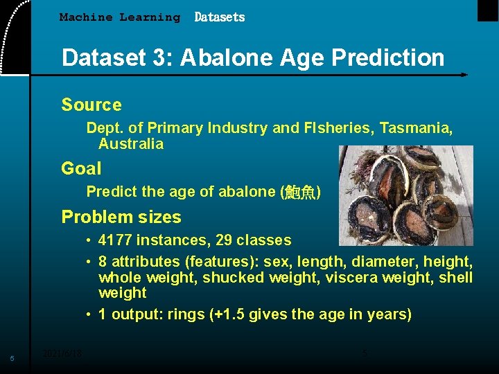 Machine Learning Datasets Dataset 3: Abalone Age Prediction Source Dept. of Primary Industry and