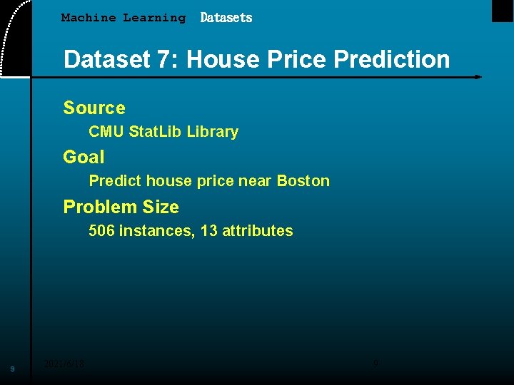 Machine Learning Datasets Dataset 7: House Price Prediction Source CMU Stat. Library Goal Predict