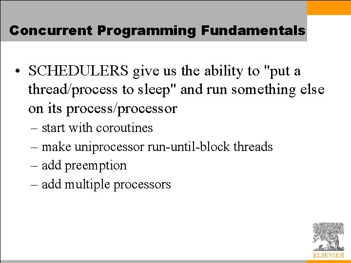 Concurrent Programming Fundamentals • SCHEDULERS give us the ability to "put a thread/process to