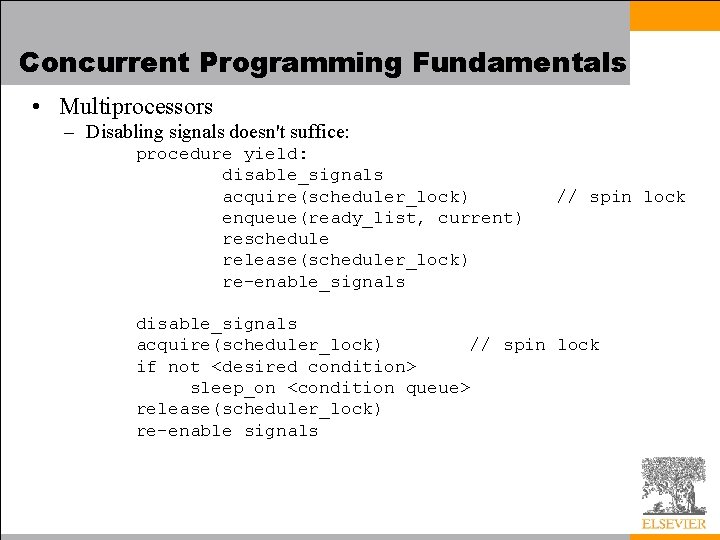 Concurrent Programming Fundamentals • Multiprocessors – Disabling signals doesn't suffice: procedure yield: disable_signals acquire(scheduler_lock)