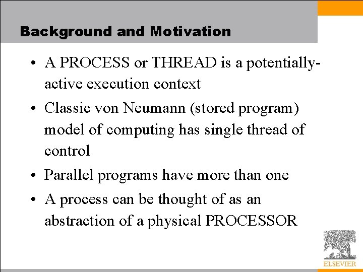 Background and Motivation • A PROCESS or THREAD is a potentiallyactive execution context •