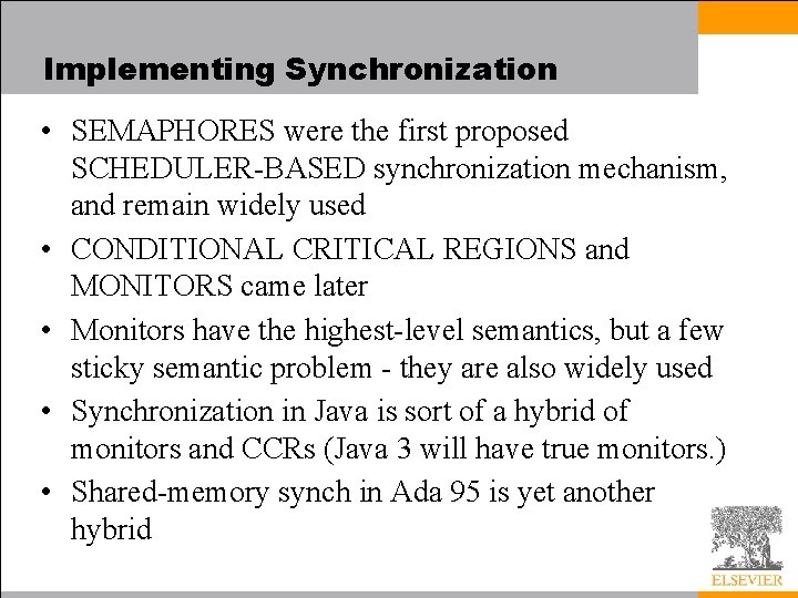 Implementing Synchronization • SEMAPHORES were the first proposed SCHEDULER-BASED synchronization mechanism, and remain widely