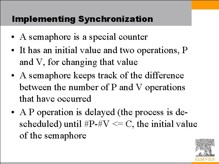 Implementing Synchronization • A semaphore is a special counter • It has an initial