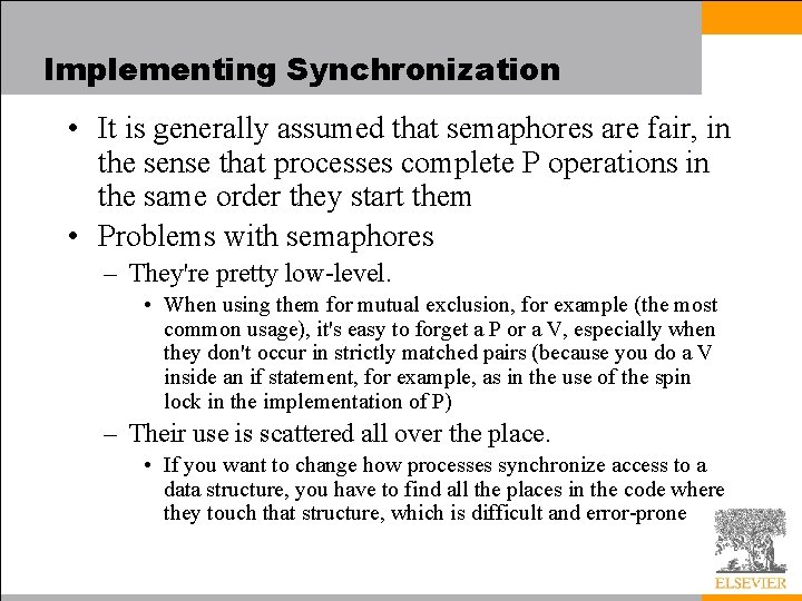 Implementing Synchronization • It is generally assumed that semaphores are fair, in the sense