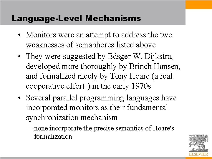 Language-Level Mechanisms • Monitors were an attempt to address the two weaknesses of semaphores