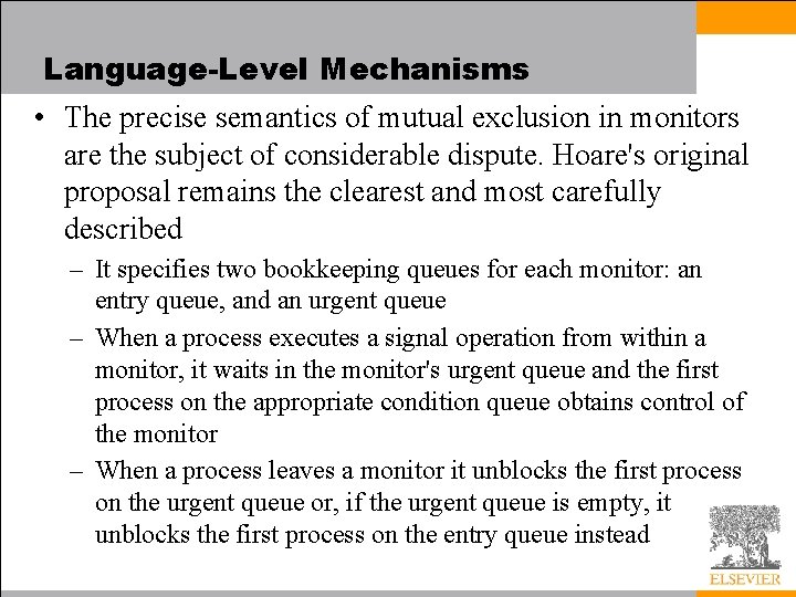 Language-Level Mechanisms • The precise semantics of mutual exclusion in monitors are the subject