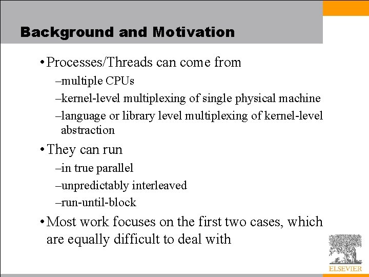 Background and Motivation • Processes/Threads can come from –multiple CPUs –kernel-level multiplexing of single