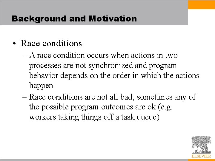 Background and Motivation • Race conditions – A race condition occurs when actions in